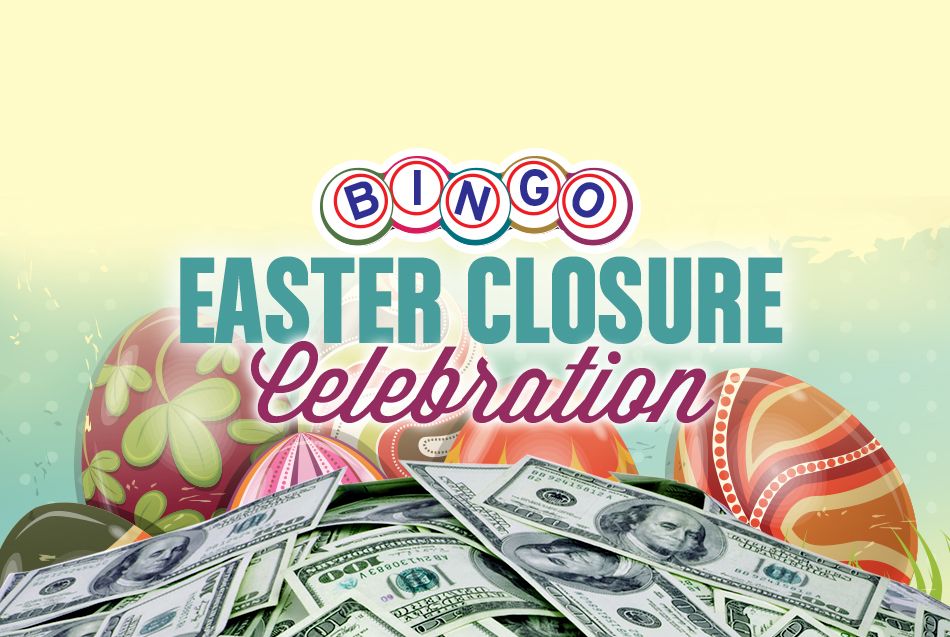 Bingo Easter Closure Celebration 