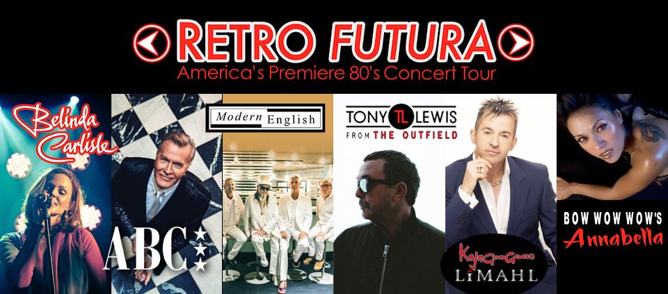 Retro Futura” Tour 2018 featuring Belinda Carlisle, ABC, Modern English, Tony Lewis from The Outfield, KajaGooGoo's Limahl  & Bow Wow Wow's Annabella